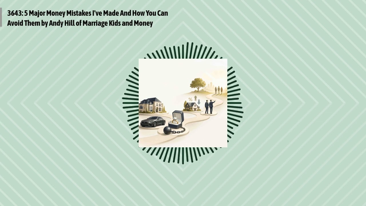 3643: 5 Major Money Mistakes I've Made And How You Can Avoid Them by Andy Hill of Marriage Kids...