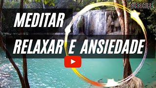 Musica para Relaxar Meditar e Ansiedade- Natureza e pssaros cantando Music to Relax Meditate