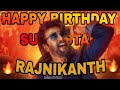 Happy Birthday Superstar Rajinikanth Rajnikanth Birthday Whatsapp Status Superstar