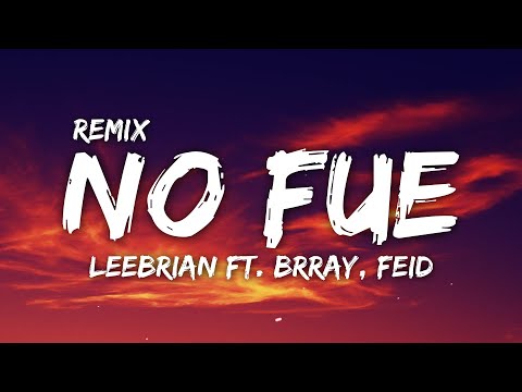Leebrian ft. Brray, Feid [Remix] - No Fue (Letra/Lyrics)