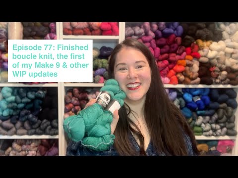 Episode 77: Finished boucle knit, the first of my Make 9 & other WIP updates a_knotty_mess podcast