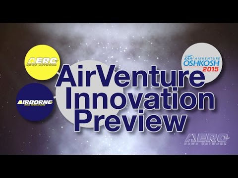 Part 1: 2015 EAA/ANN AirVenture Innovation Preview