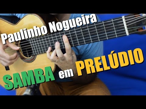 SAMBA EM PRELÚDIO versão Paulinho Nogueira | Composição de Baden Powell