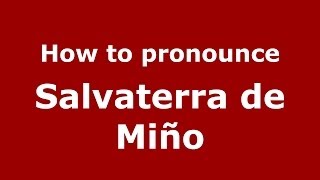 How to pronounce Salvaterra De Miño