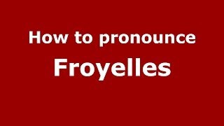 How to pronounce Froyelles