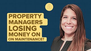 Property Management Master Series: Why Property Managers Are Losing Money in Maintenance