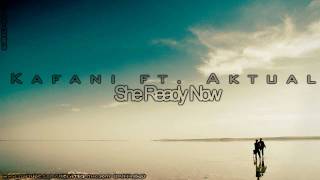Kafani ft. Aktual - She Ready Now