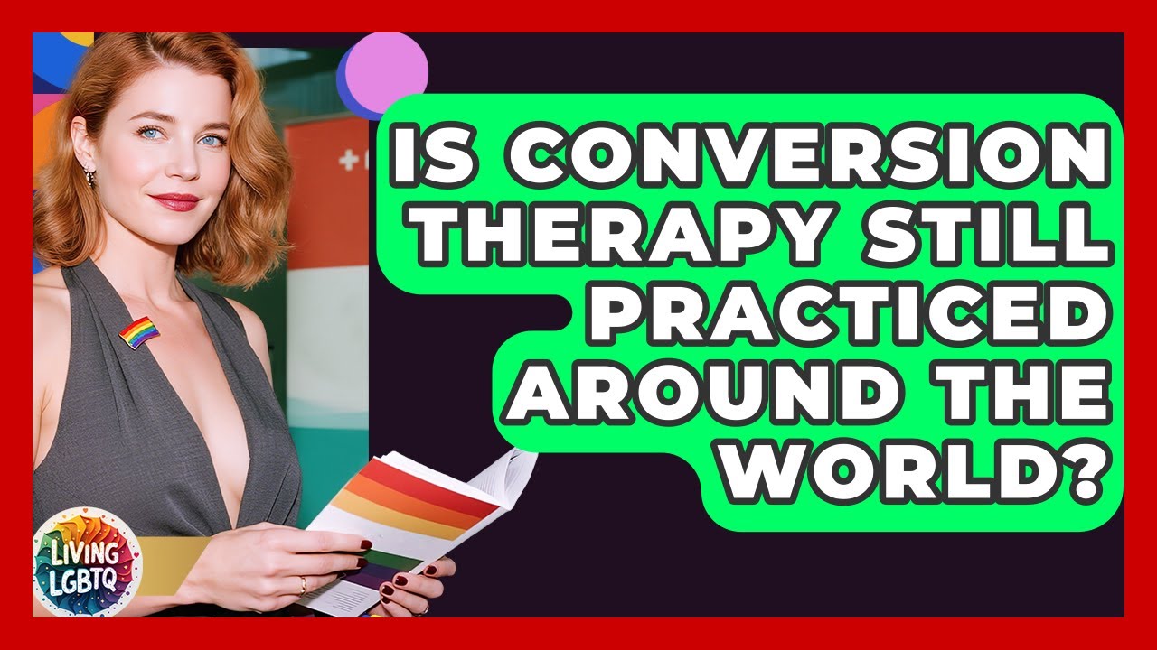 Is Conversion Therapy Still Practiced Around The World? - Living LGBTQ