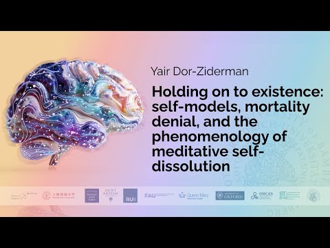 Yair Dor-Ziderman - Holding on to existence: self-models, mortality denial, and the phenomenology...