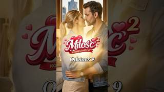 ODCINEK 9 „MIŁOŚĆ²” 🔥