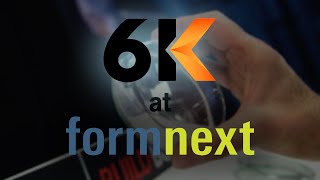 6K at Formnext 2019, Messe Frankfurt