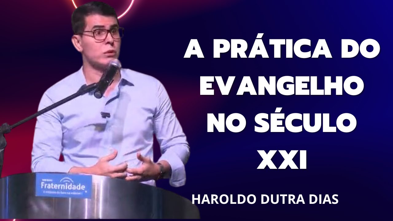 Haroldo Dutra Dias - A Prática do Evangelho no Século XXI