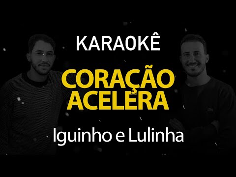 Coração Acelera - Iguinho e Lulinha (Karaokê Version)