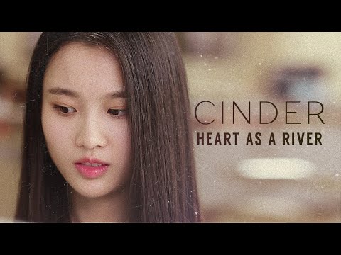 Cinder || Heart As a River (The Lunar Chronicles)