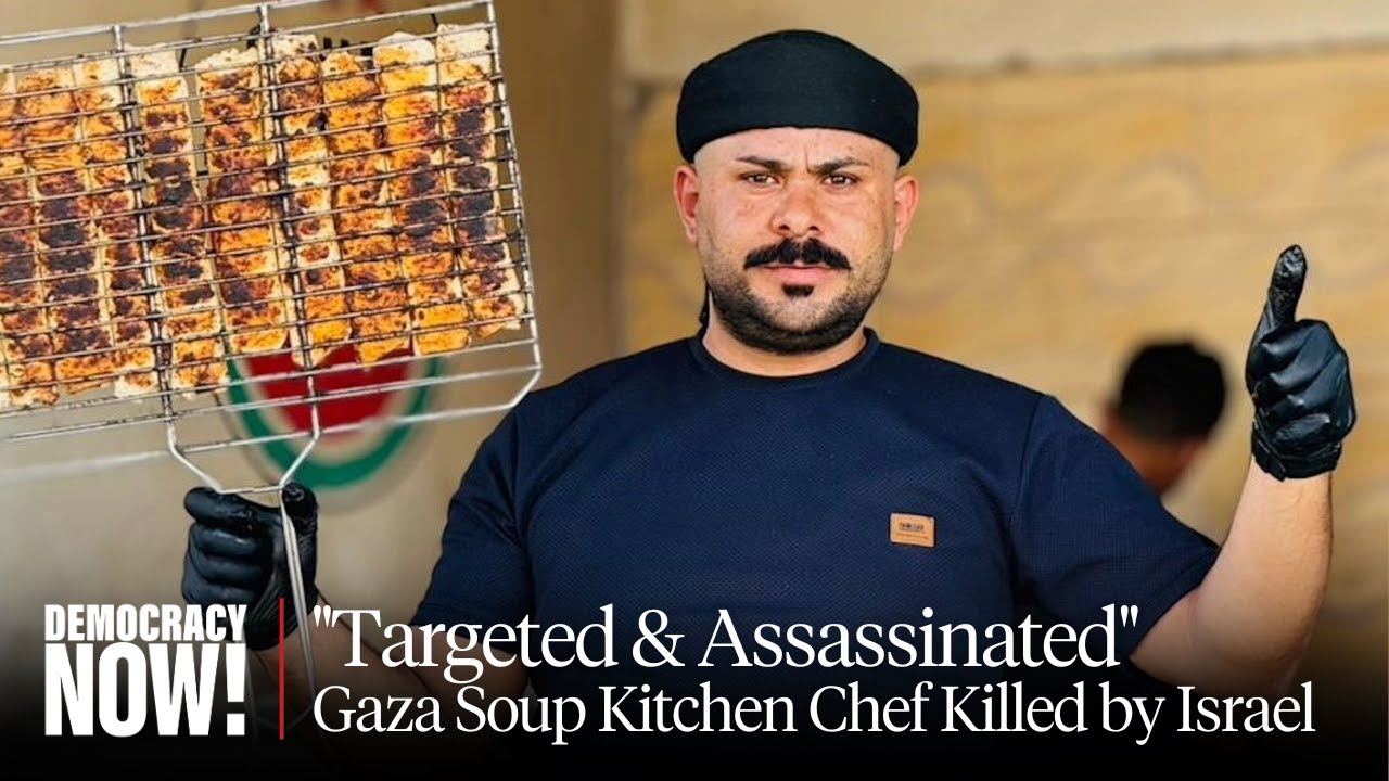 "Targeted & Assassinated": Gaza Soup Kitchen Chef Mahmoud Almadhoun Killed by Israeli Drone