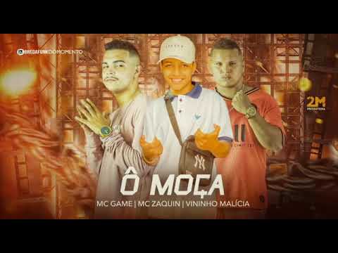 MC GAME E VININHO MALÍCIA FEAT. MC ZAQUIN - Ô MOÇA REMIX BREGA FUNK