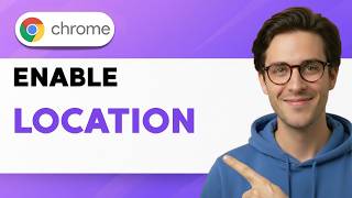 How to Enable Google Chrome Location [2026 Full Guide]