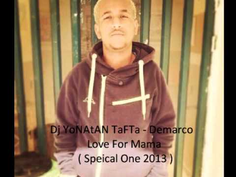 Dj YoNAtAN TaFTa - Demarco - Love For Mama ( Speical One 2013 )