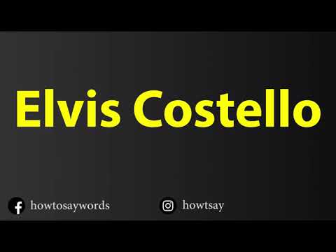 How To Pronounce Elvis Costello