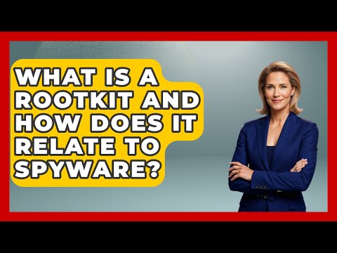 What Is A Rootkit And How Does It Relate To Spyware? - Tech Terms Explained