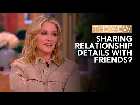 Sharing Relationship Details With Friends? | The View