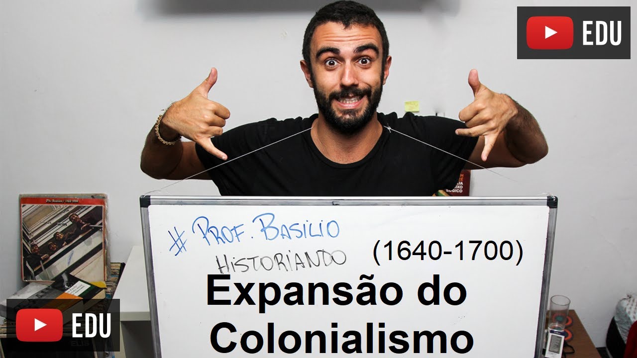 EXPANSÃO DO COLONIALISMO (1640-1700) | "BRASIL" COLONIAL