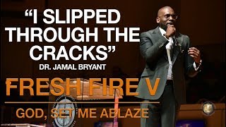 Fresh Fire V: Dr. Jamal Bryant, "I Slipped Through The Cracks", November 21, 2019
