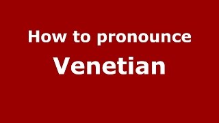How to pronounce Venetian