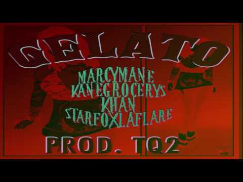 Gelato Ft. (Marcy Mane, Kane Grocerys, Atomos Khan, Starfoxlaflare) Prod. TQ2