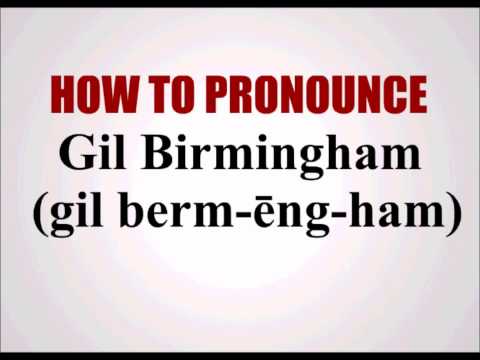 How To Pronounce Gil Birmingham