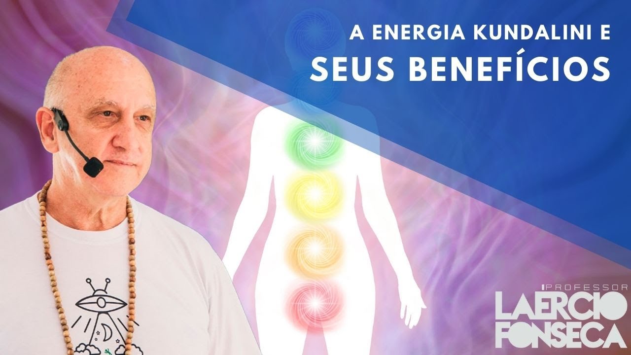 A Energia KUNDALINI e como Utiliza-la em nosso BENEFÍCIO | Prof. Laércio Fonseca
