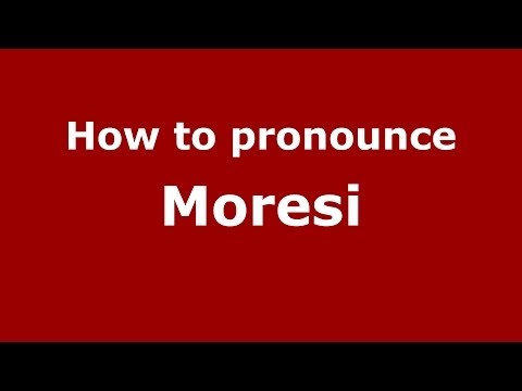 How to pronounce Moresi