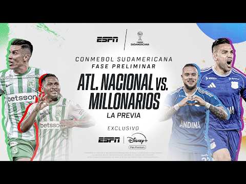 ATLÉTICO NACIONAL VS. MILLONARIOS | LA PREVIA DE UN PARTIDO CALIENTE EN LA SUDAMERICANA