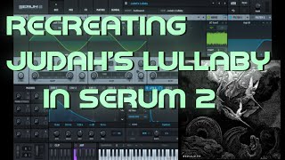 Recreating Judah's Lullaby in Serum 2
