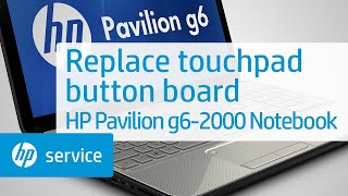 Replace the touchpad button board | HP Pavilion g6-2000 Notebook | HP Support