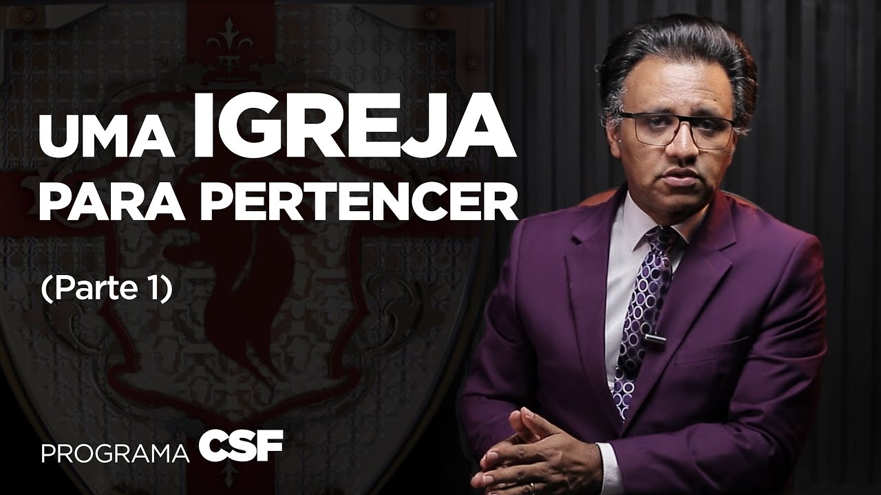 Programa CSF - Uma Igreja Para Pertencer (Parte 1)