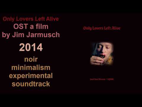 Only Lovers Left Alive — OST a film by Jim Jarmusch (2014)
