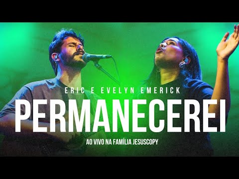 Permanecerei - Eric & Evellyn Emerick | (Ao Vivo) na Família Jesuscopy