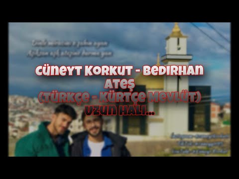 Cüneyt Korkut & Bedran Ateş |Türkçe-Kürtçe Mevlüt| (UZUN HALİ)