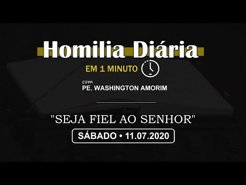 HOMILIA DIÁRIA [EM 1 MINUTO] • "SEJA FIEL AO SENHOR" • SÁBADO - 11/07/2020