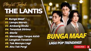 Download lagu The Lantis - BUNGA MAAF - LAMPU MERAH - AMBANG RINDU || LAGU POP INDO TERPOPULER 2026 mp3