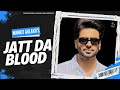 JATT DA BLOOD OFFICIAL VIDEO MANKIRT AULAKH FT PARMISH VERMA PUNJABI SONGS GHAINT SONGS
