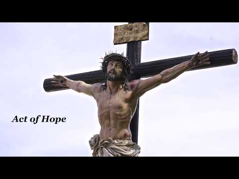 Act of Faith.  Act of Hope.  Act of Love