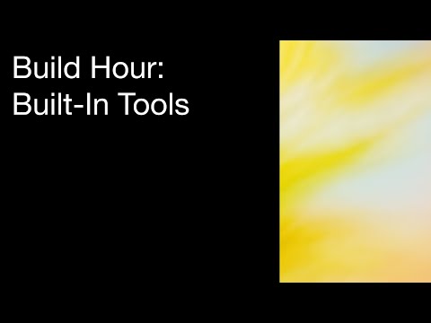 Build Hour: Built-In Tools