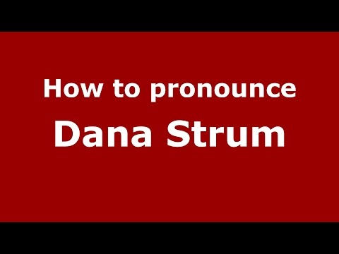 How to pronounce Dana Strum (American English/US)  - PronounceNames.com