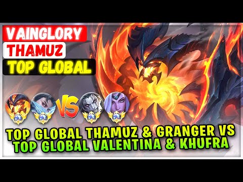 Top Global Thamuz & Granger VS Top Global Valentina & Khufra [ Top Global Thamuz ] vainglory - MLBB