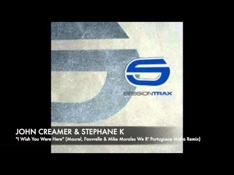 John Creamer & Stephane K - I Wish You Were Here (Maurel, Fauvrelle & Mike Morales Remix)