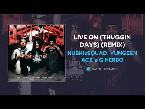 Nuski2Squad, Yungeen Ace & G Herbo - Live On (Thuggin Days) (Remix) (AUDIO)