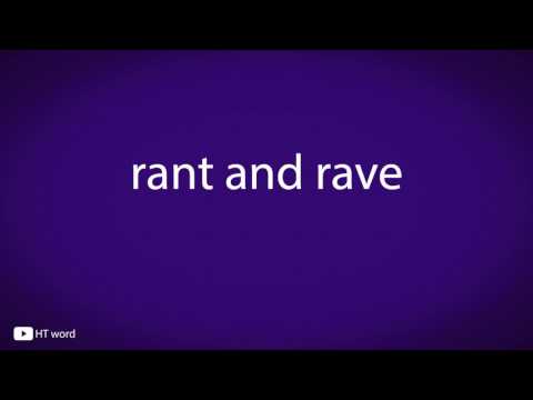 How to pronounce rant and rave