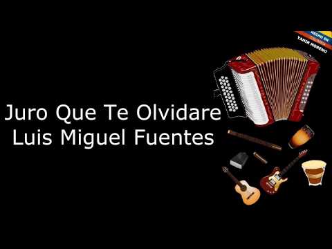 Juro Que Te Olvidare - Luis Miguel Fuentes (LETRA)